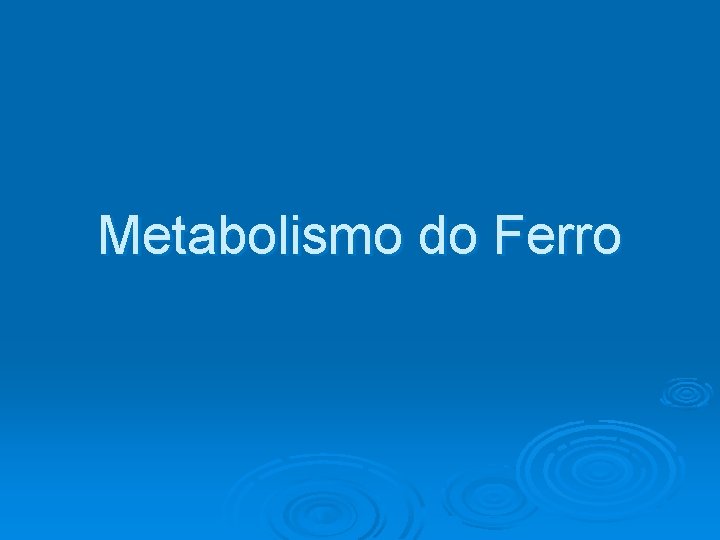 Metabolismo do Ferro 