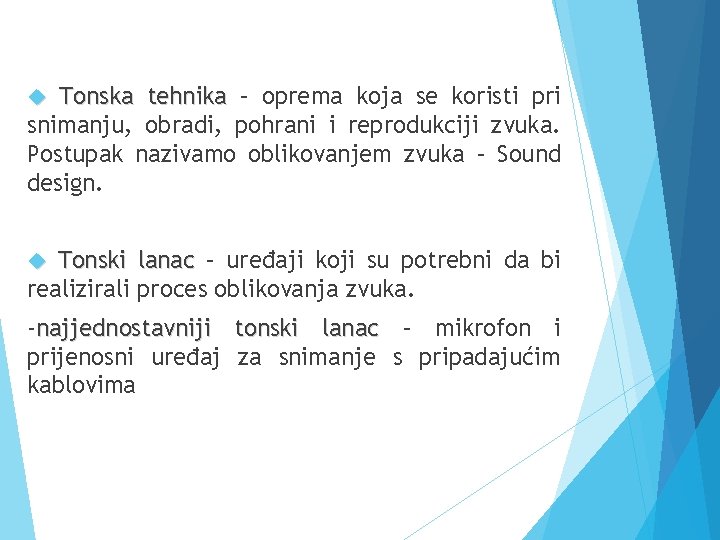 Tonska tehnika – oprema koja se koristi pri snimanju, obradi, pohrani i reprodukciji zvuka.