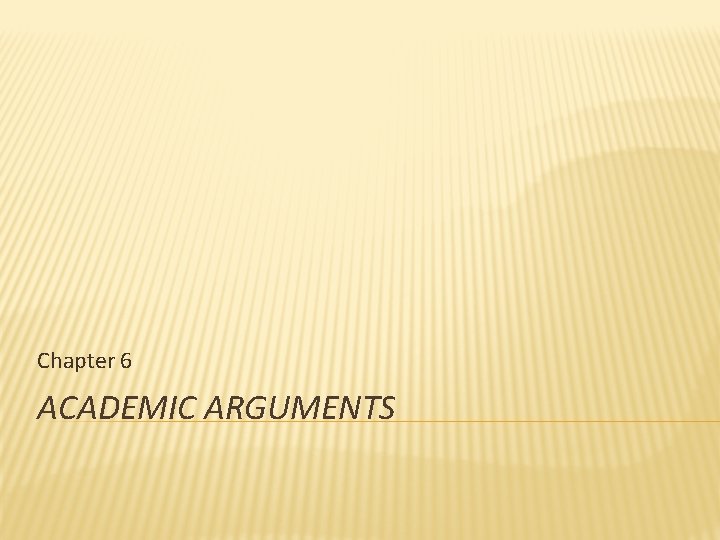 Chapter 6 ACADEMIC ARGUMENTS 