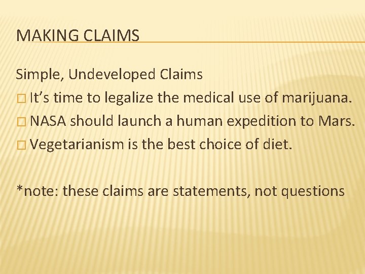 MAKING CLAIMS Simple, Undeveloped Claims � It’s time to legalize the medical use of