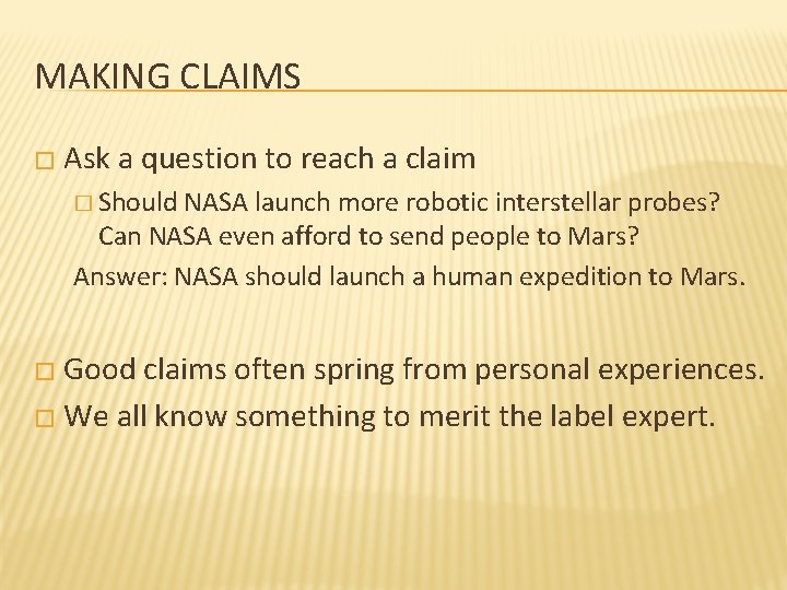 MAKING CLAIMS � Ask a question to reach a claim � Should NASA launch