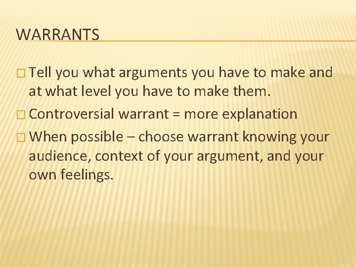 WARRANTS � Tell you what arguments you have to make and at what level