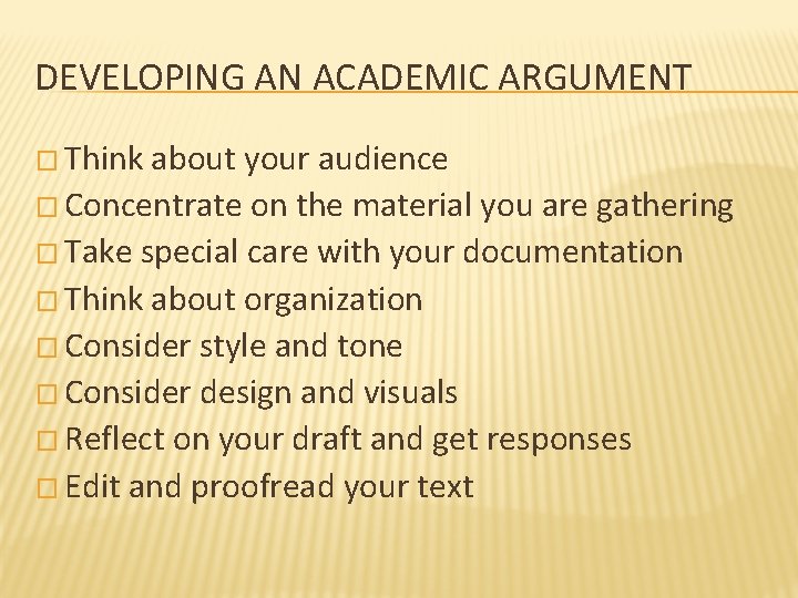 DEVELOPING AN ACADEMIC ARGUMENT � Think about your audience � Concentrate on the material