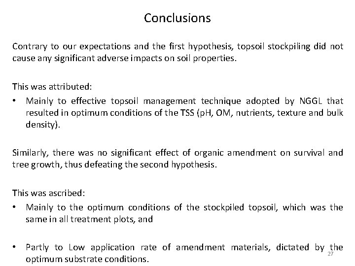 Conclusions Contrary to our expectations and the first hypothesis, topsoil stockpiling did not cause