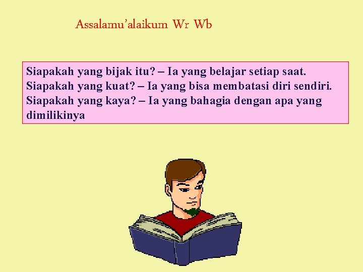 Assalamu’alaikum Wr Wb Siapakah yang bijak itu? – Ia yang belajar setiap saat. Siapakah