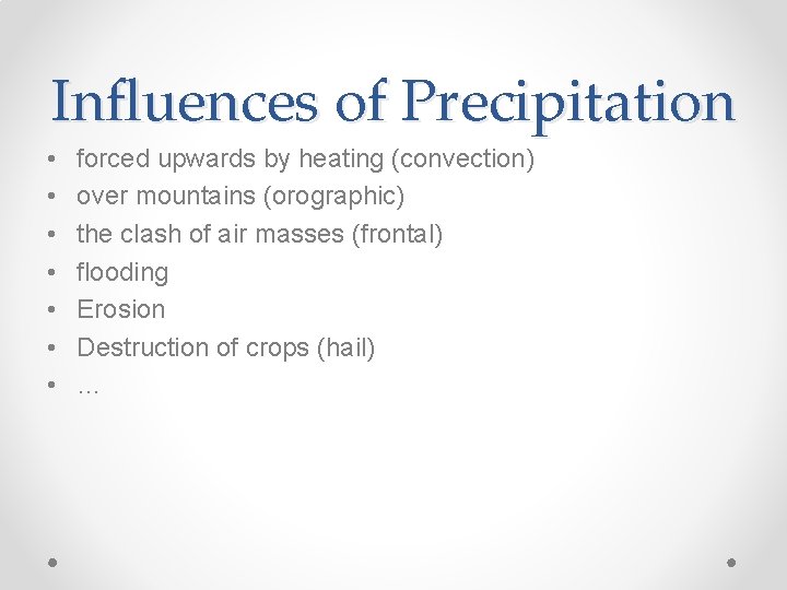 Influences of Precipitation • • forced upwards by heating (convection) over mountains (orographic) the