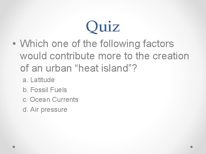 Quiz • Which one of the following factors would contribute more to the creation