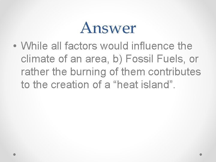 Answer • While all factors would influence the climate of an area, b) Fossil