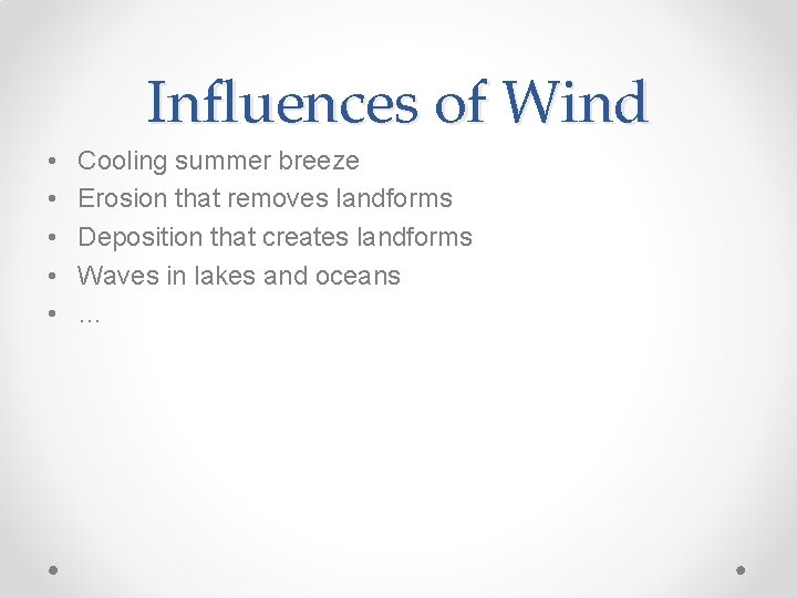Influences of Wind • • • Cooling summer breeze Erosion that removes landforms Deposition