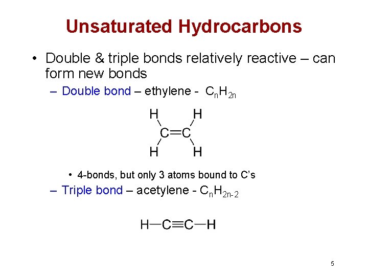 Unsaturated Hydrocarbons • Double & triple bonds relatively reactive – can form new bonds Unsaturated Hydrocarbons • Double & triple bonds relatively reactive – can form new bonds