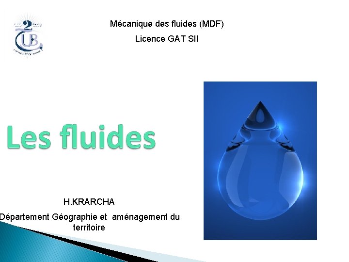 Mécanique des fluides (MDF) Licence GAT SII H. KRARCHA Département Géographie et aménagement du