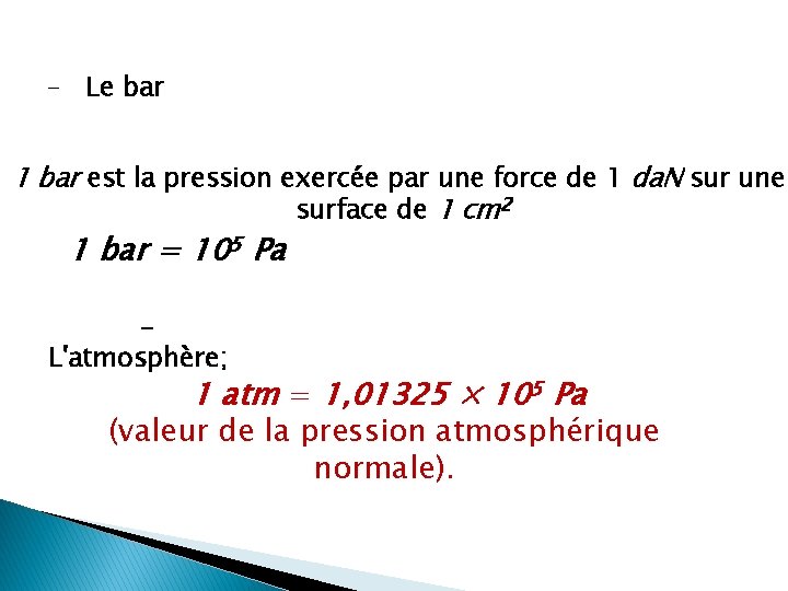 - Le bar 1 bar est la pression exercée par une force de 1