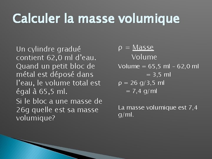 Calculer la masse volumique Un cylindre gradué contient 62, 0 ml d’eau. Quand un