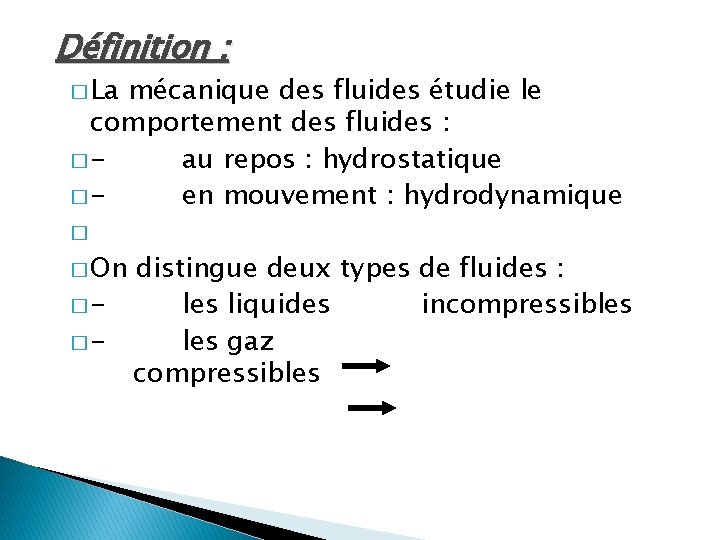 Définition : � La mécanique des fluides étudie le comportement des fluides : �au