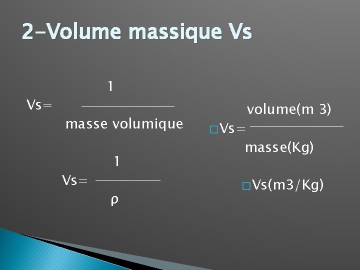 2 -Volume massique Vs Vs= 1 masse volumique Vs= 1 ρ � Vs= volume(m