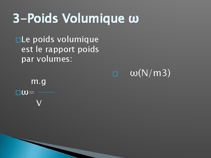 3 -Poids Volumique ω � Le poids volumique est le rapport poids par volumes: