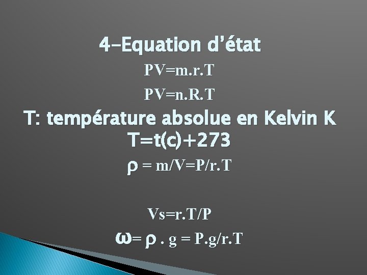 4 -Equation d’état PV=m. r. T PV=n. R. T T: température absolue en Kelvin