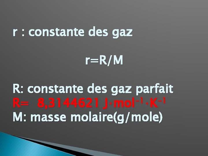 r : constante des gaz r=R/M R: constante des gaz parfait R= 8, 3144621