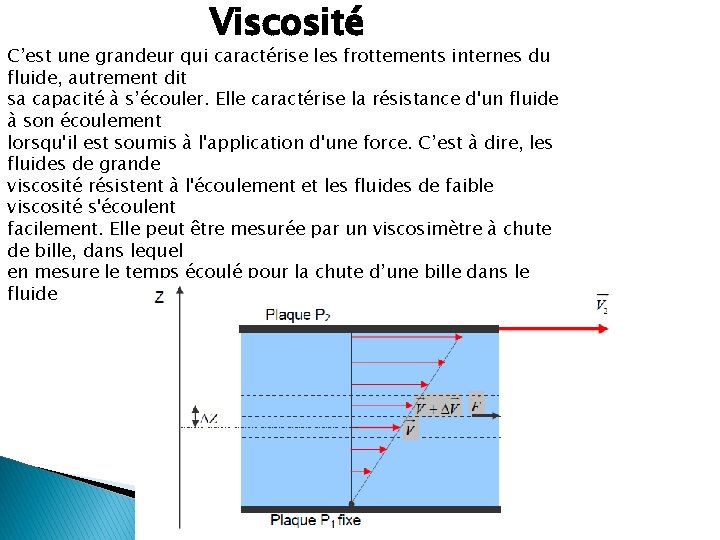 Viscosité C’est une grandeur qui caractérise les frottements internes du fluide, autrement dit sa