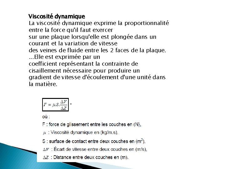 Viscosité dynamique La viscosité dynamique exprime la proportionnalité entre la force qu'il faut exercer