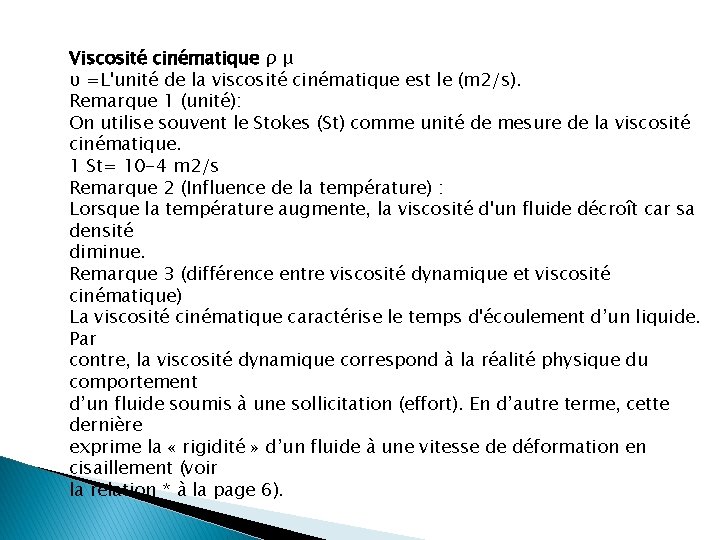 Viscosité cinématique ρ μ υ =L'unité de la viscosité cinématique est le (m 2/s).