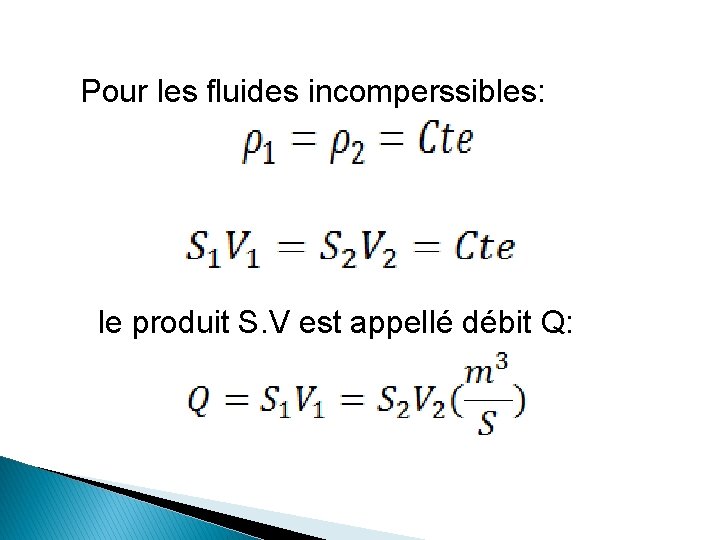 Pour les fluides incomperssibles: le produit S. V est appellé débit Q: 