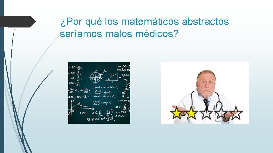 ¿Por qué los matemáticos abstractos seríamos malos médicos? 