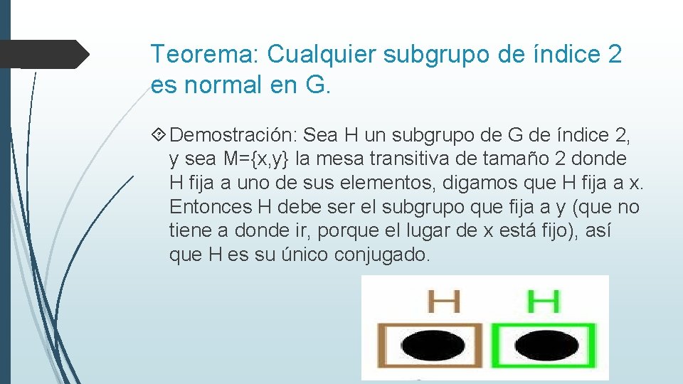 Teorema: Cualquier subgrupo de índice 2 es normal en G. Demostración: Sea H un