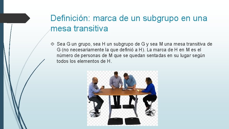 Definición: marca de un subgrupo en una mesa transitiva Sea G un grupo, sea