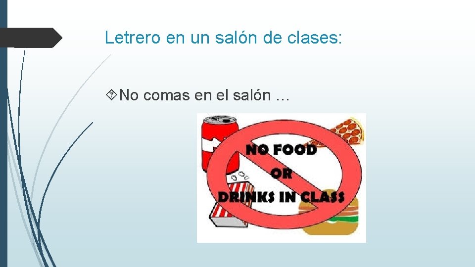 Letrero en un salón de clases: No comas en el salón … 