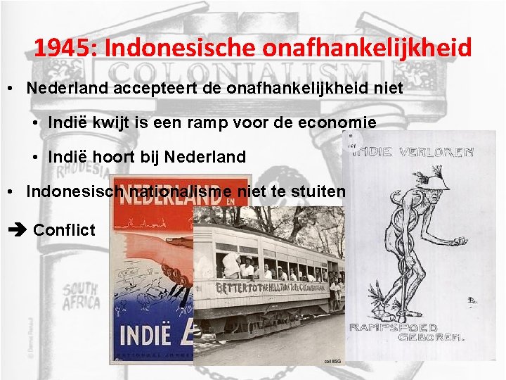 1945: Indonesische onafhankelijkheid • Nederland accepteert de onafhankelijkheid niet • Indië kwijt is een