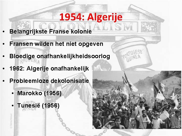1954: Algerije • Belangrijkste Franse kolonie • Fransen wilden het niet opgeven • Bloedige