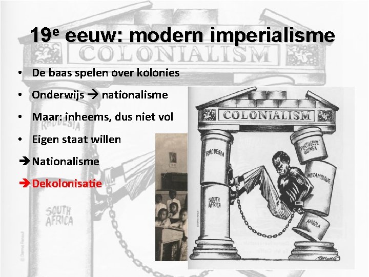 19 e eeuw: modern imperialisme • De baas spelen over kolonies • Onderwijs nationalisme 19 e eeuw: modern imperialisme • De baas spelen over kolonies • Onderwijs nationalisme