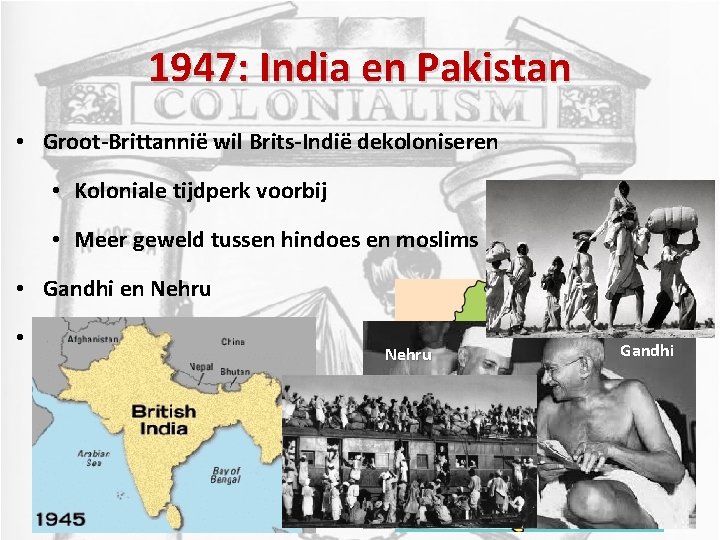 1947: India en Pakistan • Groot-Brittannië wil Brits-Indië dekoloniseren • Koloniale tijdperk voorbij •