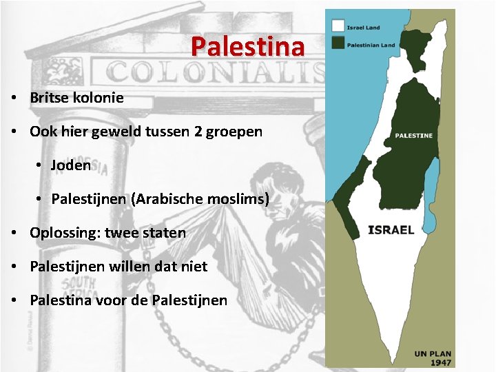 Palestina • Britse kolonie • Ook hier geweld tussen 2 groepen • Joden •