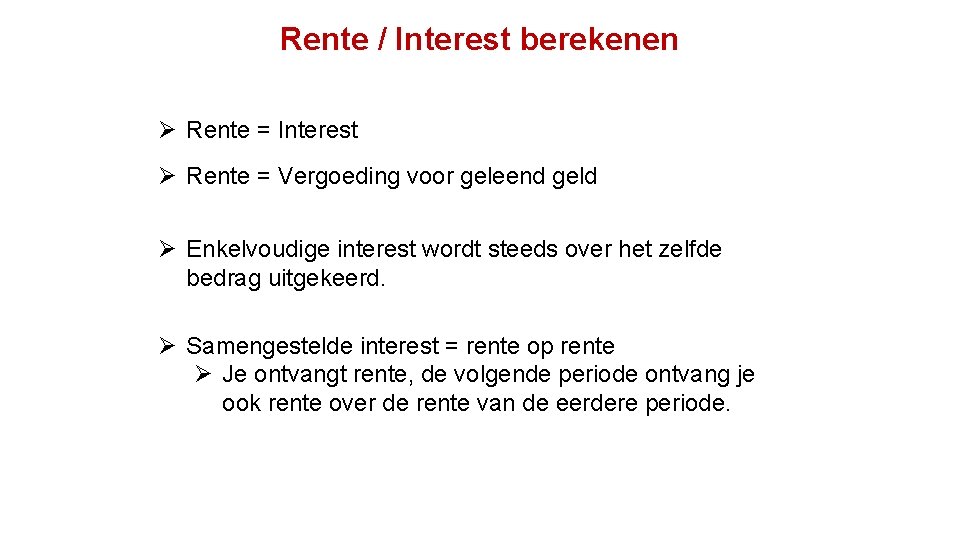 Rente / Interest berekenen Ø Rente = Interest Ø Rente = Vergoeding voor geleend