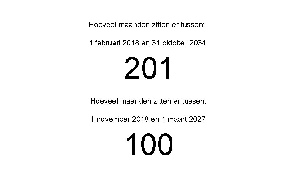 Hoeveel maanden zitten er tussen: 1 februari 2018 en 31 oktober 2034 201 Hoeveel