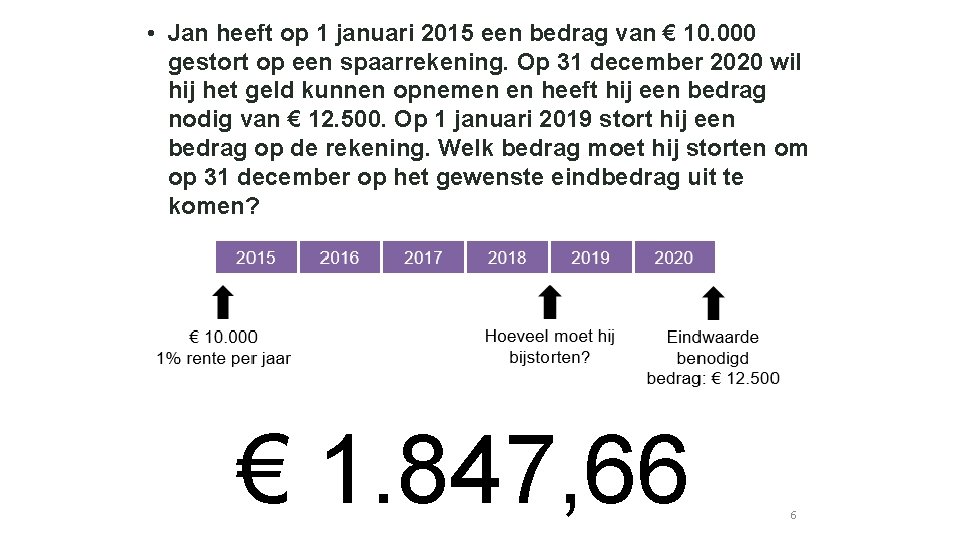 • Jan heeft op 1 januari 2015 een bedrag van € 10. 000 • Jan heeft op 1 januari 2015 een bedrag van € 10. 000