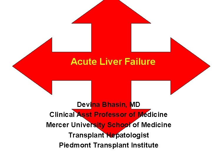 Acute Liver Failure Devina Bhasin, MD Clinical Asst Professor of Medicine Mercer University School