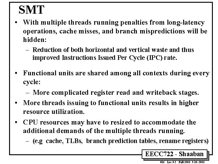 SMT • With multiple threads running penalties from long-latency operations, cache misses, and branch