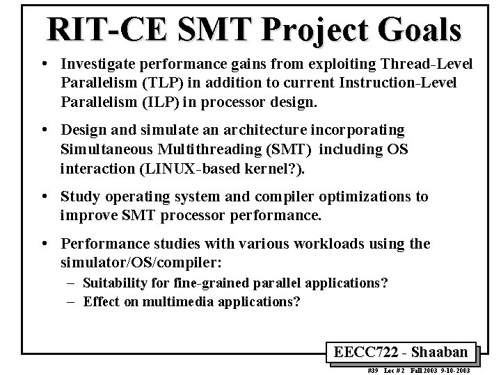 RIT-CE SMT Project Goals • Investigate performance gains from exploiting Thread-Level Parallelism (TLP) in