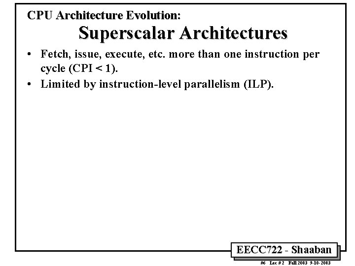 CPU Architecture Evolution: Superscalar Architectures • Fetch, issue, execute, etc. more than one instruction