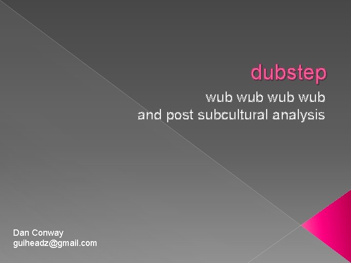 dubstep wub wub and post subcultural analysis Dan Conway guiheadz@gmail. com 