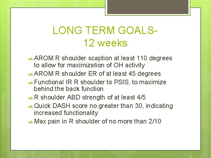 LONG TERM GOALS 12 weeks AROM R shoulder scaption at least 110 degrees to LONG TERM GOALS 12 weeks AROM R shoulder scaption at least 110 degrees to