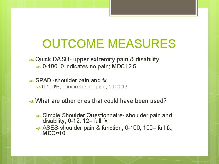 OUTCOME MEASURES Quick DASH- upper extremity pain & disability SPADI-shoulder pain and fx 0 OUTCOME MEASURES Quick DASH- upper extremity pain & disability SPADI-shoulder pain and fx 0