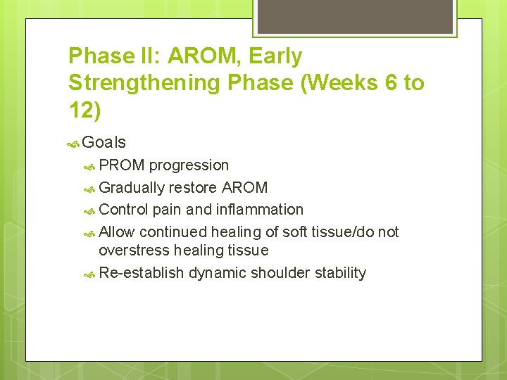 Phase II: AROM, Early Strengthening Phase (Weeks 6 to 12) Goals PROM progression Gradually Phase II: AROM, Early Strengthening Phase (Weeks 6 to 12) Goals PROM progression Gradually