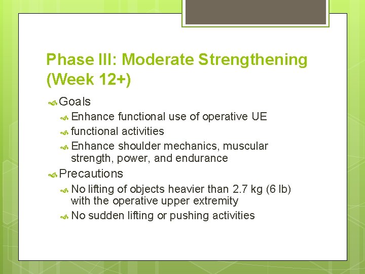 Phase III: Moderate Strengthening (Week 12+) Goals Enhance functional use of operative UE functional Phase III: Moderate Strengthening (Week 12+) Goals Enhance functional use of operative UE functional