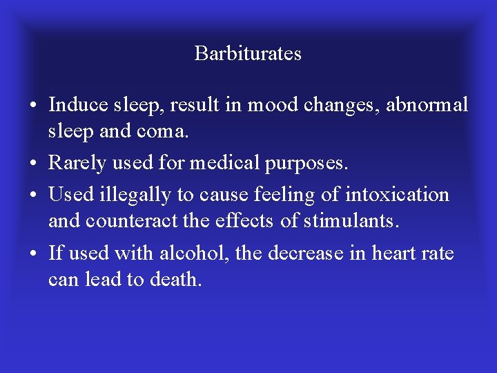 Barbiturates • Induce sleep, result in mood changes, abnormal sleep and coma. • Rarely