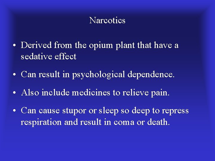 Narcotics • Derived from the opium plant that have a sedative effect • Can