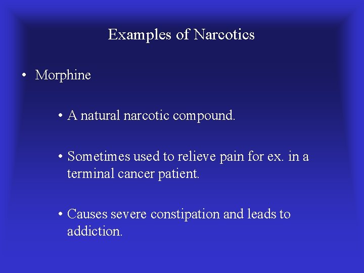 Examples of Narcotics • Morphine • A natural narcotic compound. • Sometimes used to